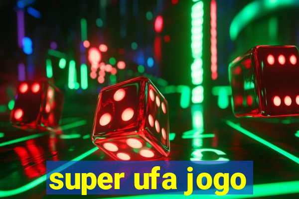 super ufa jogo